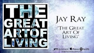 Jay Ray - The Great Art Of Living