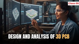 FREE PCB DESIGN Course Class-6 : Design &amp; Analysis of 3D PCB Design | Download VLSI FOR ALL App