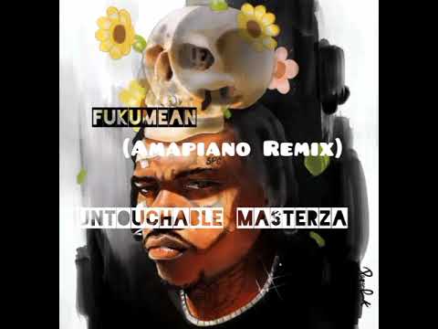 Fukumean Amapiano Remix🔥(prod Untouchable MasterZA )