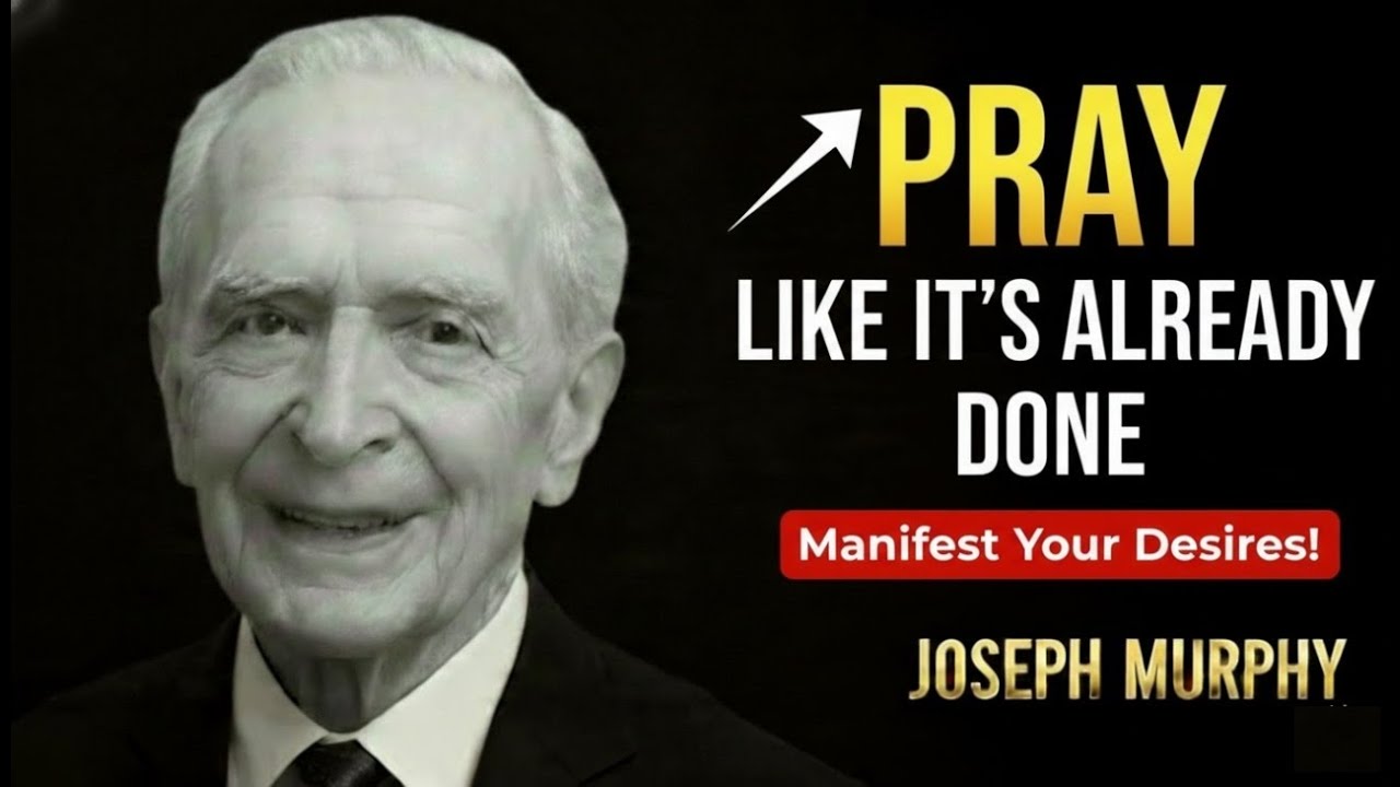 Pray Like It’s Already Done — The Secret Power of Your Subconscious Mind  | Joseph Murphy