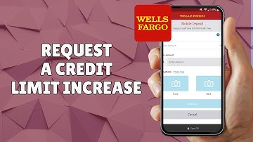 HOW TO REQUEST A CREDIT LIMIT INCREASE ON WELLS FARGO