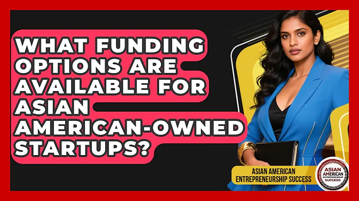 What Funding Options Are Available for Asian American-Owned Startups?