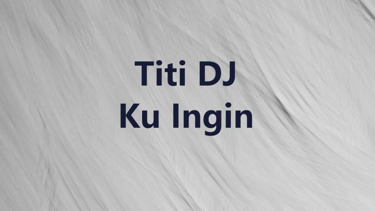 Titi DJ - Ku Ingin - Sigma Lirik