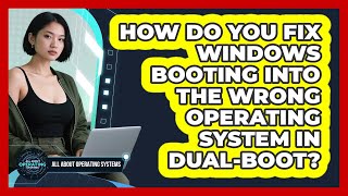 How Do You Fix Windows Booting Into The Wrong Operating System In Dual-boot