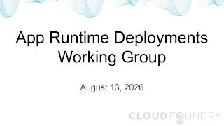 App Runtime Deployments Working Group, August 13 2026