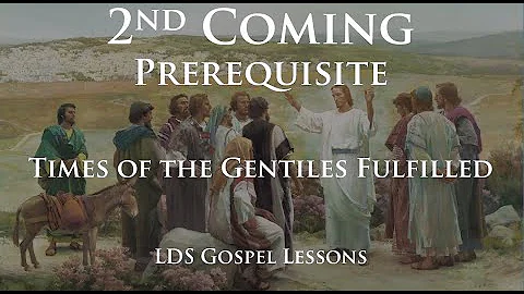 Điều kiện cho Lần thứ hai của Đấng Christ - Thời kỳ của dân tộc Gentile đã thực hiện