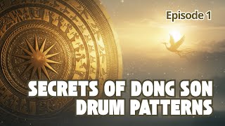 Đông Sơn Bronze Drum Patterns Decoded: Mysteries of Ancient Vietnamese Culture (Episode 1)