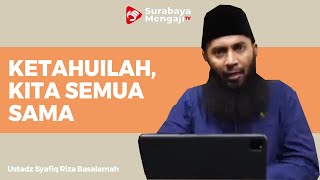 Kita Semua Sama - Ustadz Dr Syafiq Riza Basalamah MA