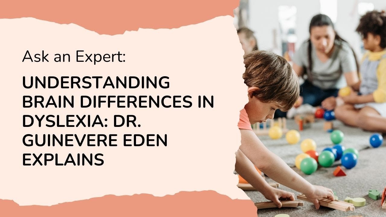 Understanding Brain Differences in Dyslexia: Dr. Guinevere Eden Explains