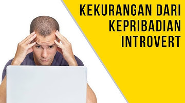 Kekurangan dari kepribadian Introvert (jika kamu mempunyai kepribadian Introvert)