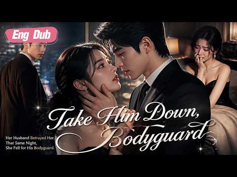 【ENG DUB】Her Husband Betrayed Her. That Same Night, She Fell for His Bodyguard.