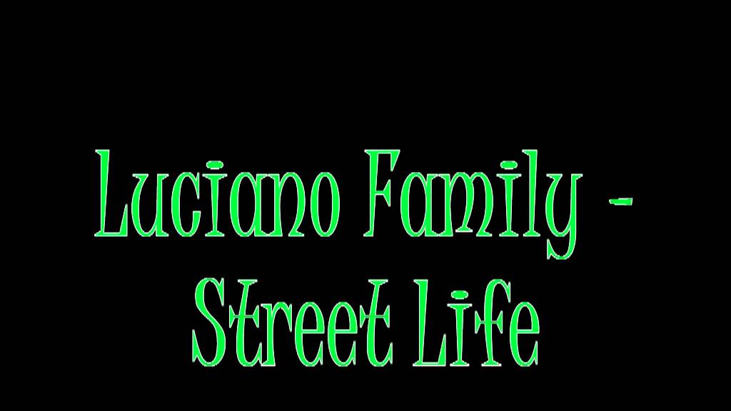 Luciano Family - Street Life