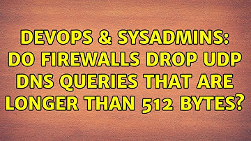 DevOps & SysAdmins: Do firewalls drop udp dns queries that are longer than 512 bytes?