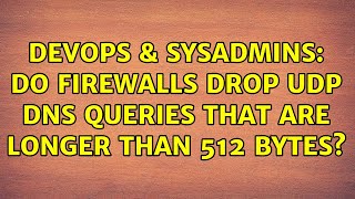 DevOps & SysAdmins: Do firewalls drop udp dns queries that are longer than 512 bytes?