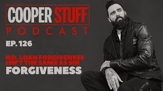 Cooper Stuff Ep.126 - No, Loan Forgiveness Isn't The Same As Sin Forgiveness