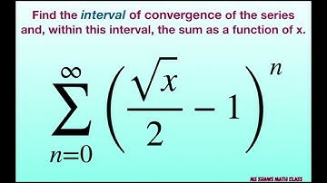 Find the interval of convergence and the sum of the series (sqrt(x)/2 -1)^n. Geometric Series