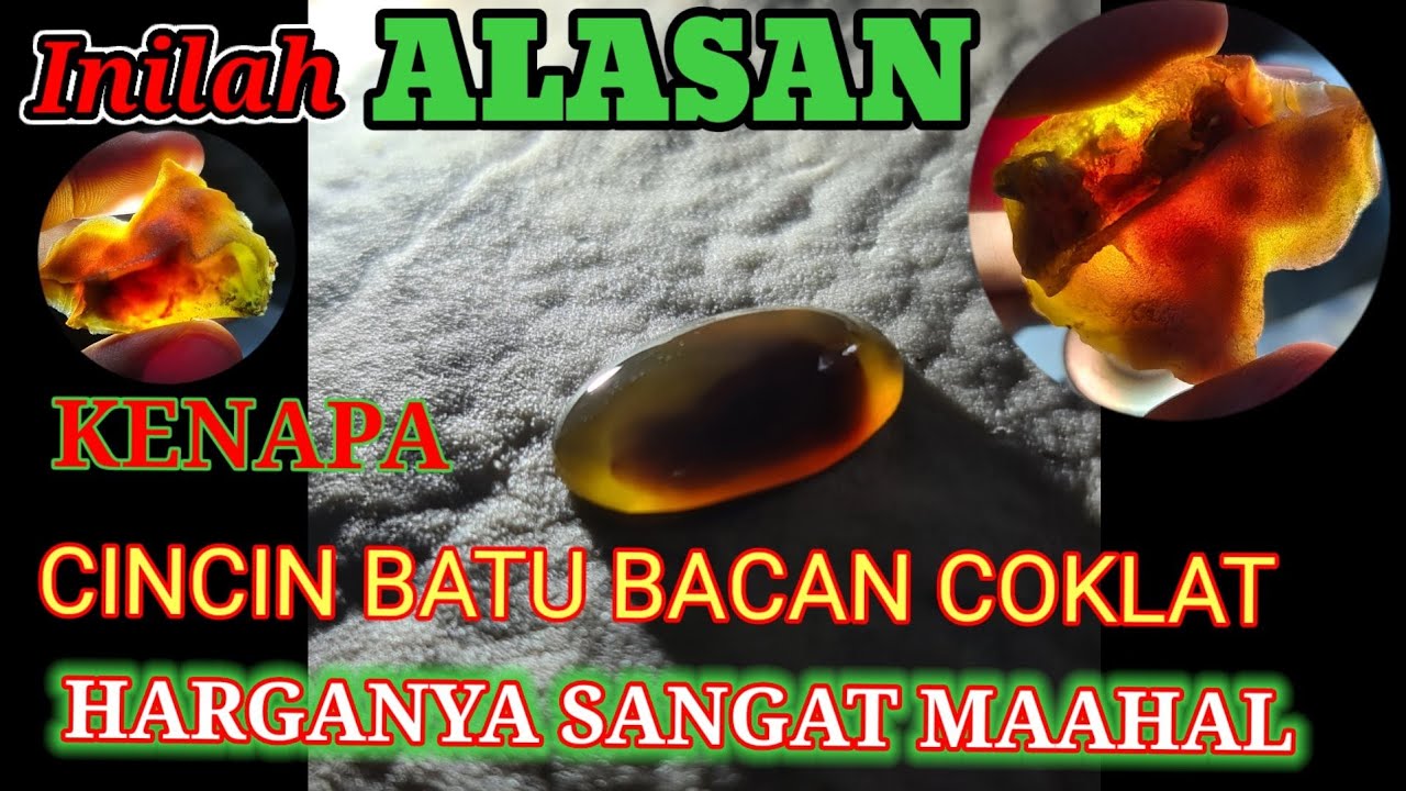 kenapa CINCIN BATU BACAN COKLAT ITU MAHAL...????