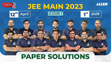 🔴 LIVE | JEE Main 2023 Paper Solution | 12 April (Shift-I) by ALLEN Experts