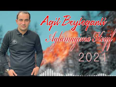 Aqil Beyleqanli - Aglamagima Heyif 2021