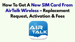How To Get A New SIM Card From AirTalk Wireless – Replacement Request, Activation & Fees