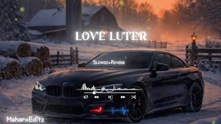 LOVE LUTER,(Slowed + Reverb) | Heart Touching Romantic Relaxing, LoFi MixTrendingLove Song 2026