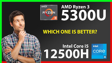 AMD Ryzen 3 5300U vs INTEL Core i5 12500H Technical Comparison