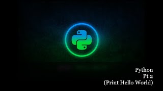 Python Pt 2 (print Hello World)