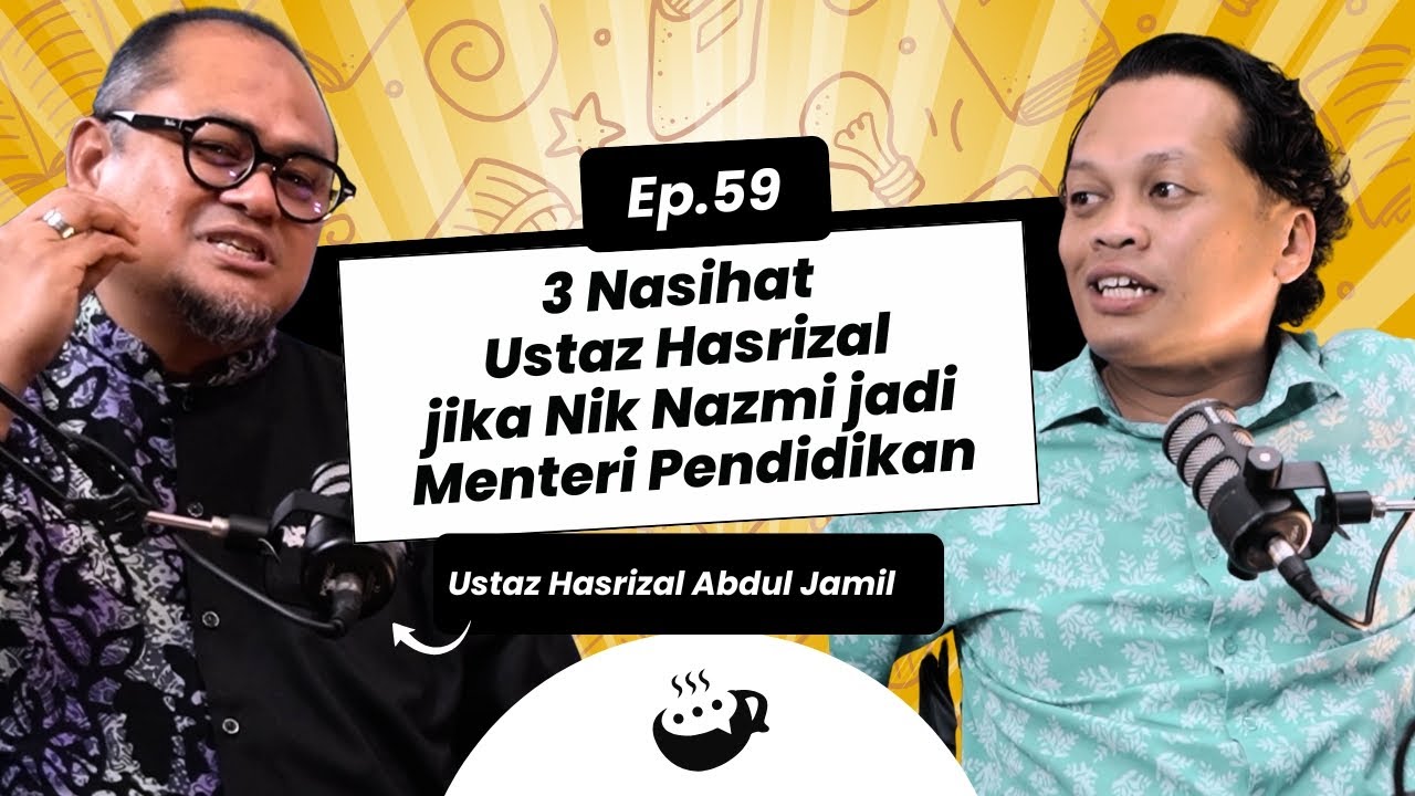 Ep 59 | Tiga Nasihat Ustaz Hasrizal jika Nik Nazmi jadi Menteri Pendidikan