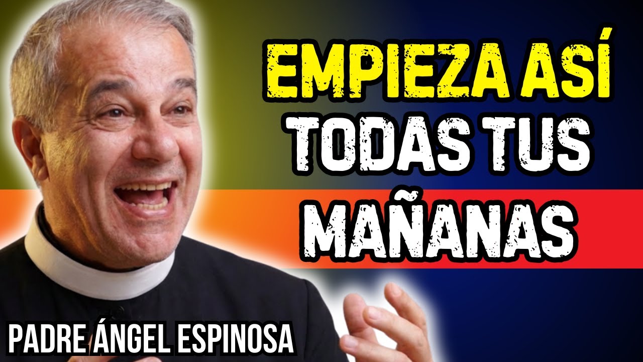El Gran PODER de EMPEZAR la MAÑANA con DIOS | Padre Ángel Espinosa de los Monteros