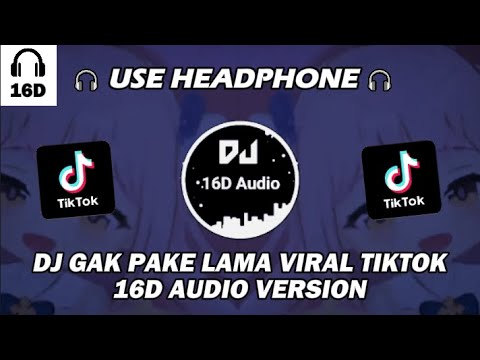 DJ GAK PAKE LAMA VIRAL TIKTOK TERBARU 2024 VERSI 16D AUDIO - DJ TIKTOK TERBARU 2024