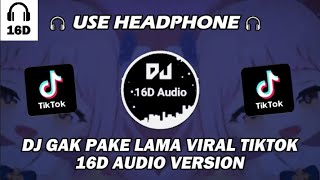 DJ GAK PAKE LAMA VIRAL TIKTOK TERBARU 2024 VERSI 16D AUDIO - DJ TIKTOK TERBARU 2024