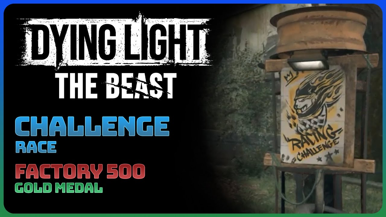 Dying Light: The Beast - Factory 500 (Race Challenge Guide || Gold Medal)