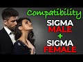 Is Sigma Male Compatible with Sigma Female? Sigma Compatibility