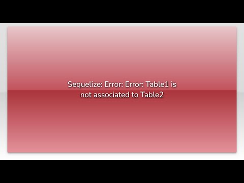 Sequelize: Error: Error: Table1 is not associated to Table2