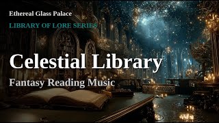 Fantasy Reading Music | Celestial Library | Deep Focus & Study Playlist