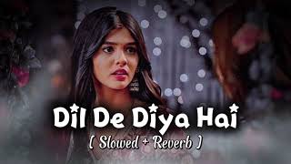 Dil De Diya Hai🫀 (Slowed + Reverb) | Anand Raj Anand | Thank God | Crazy_Lofi
