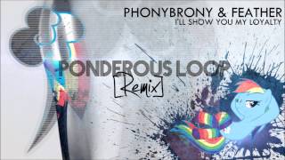 Famous PhonyBrony & Feather - I'll Show You My Loyalty (Ponderous Loop Remix) Profile