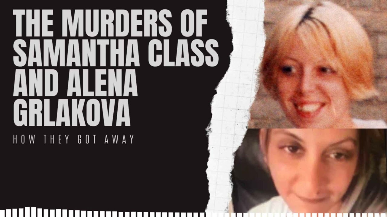 How They Got Away: The Murders of Samantha Class and Alena Grlakova