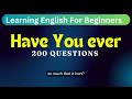 Learn English Effortlessly | Learn 200 Questions Using Have You Ever