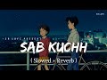 Sab kuchh  lofi slowed  reverb  b praak  sr lofi