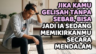 Jika Kamu Gelisah Tanpa Sebab Bisa Jadi Ia Sedang Memikirkanmu Begitu Dalam