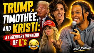 Trump, Timothée, and Kristi: A Legendary Weekend of L’s 😂 | Josh Johnson | ASMR