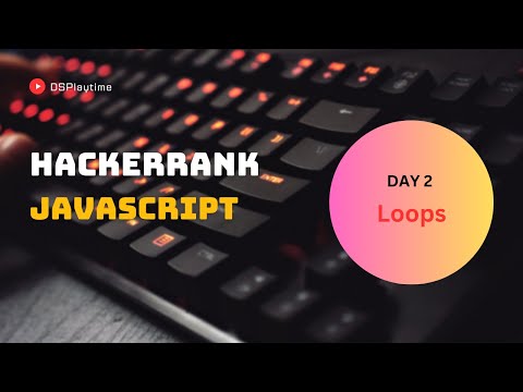 Day 2 || loops || Hackerrank 10 Days of Javascript
