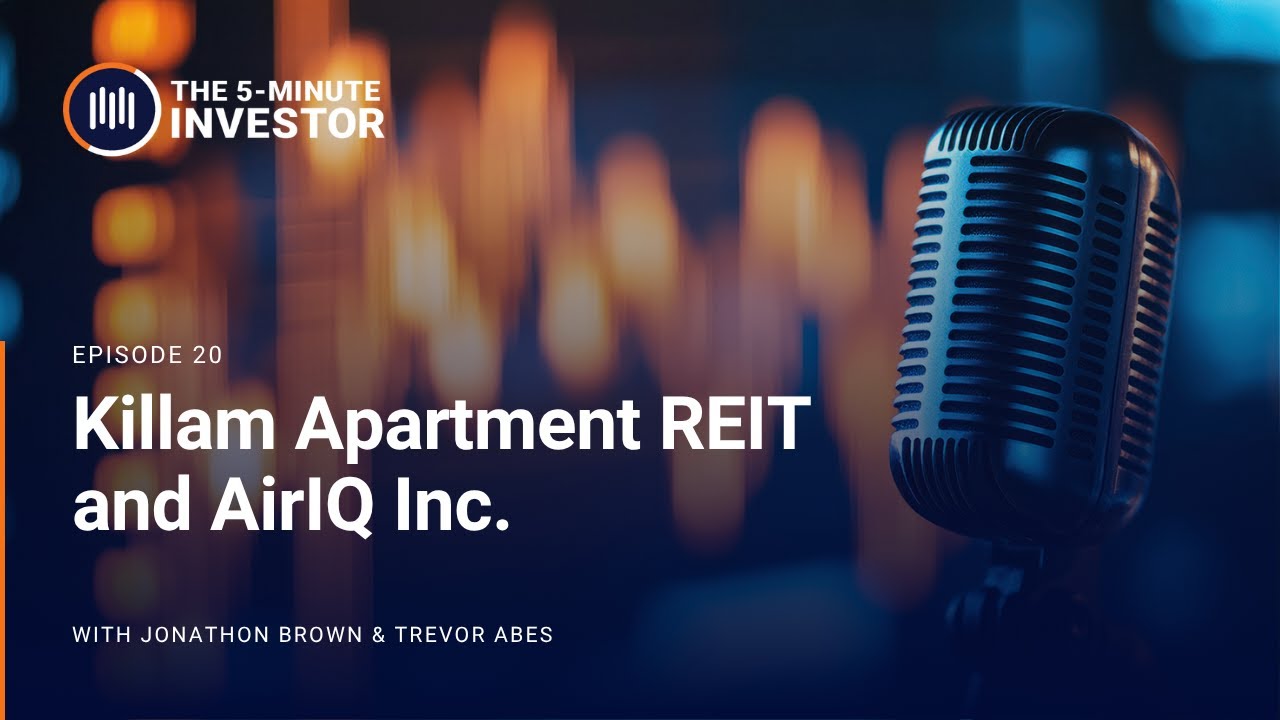 Two Profitable Canadian Small Caps: Killam REIT & AirIQ | The 5-Minute Investor Podcast: Ep. 20
