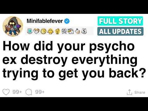 How Did Your Psycho Ex Destroy Everything Trying To Get You Back FULL STORY 
