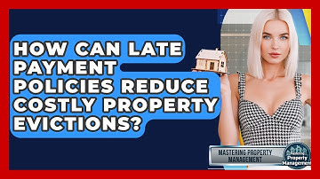 How Can Late Payment Policies Reduce Costly Property Evictions? - Mastering Property Management