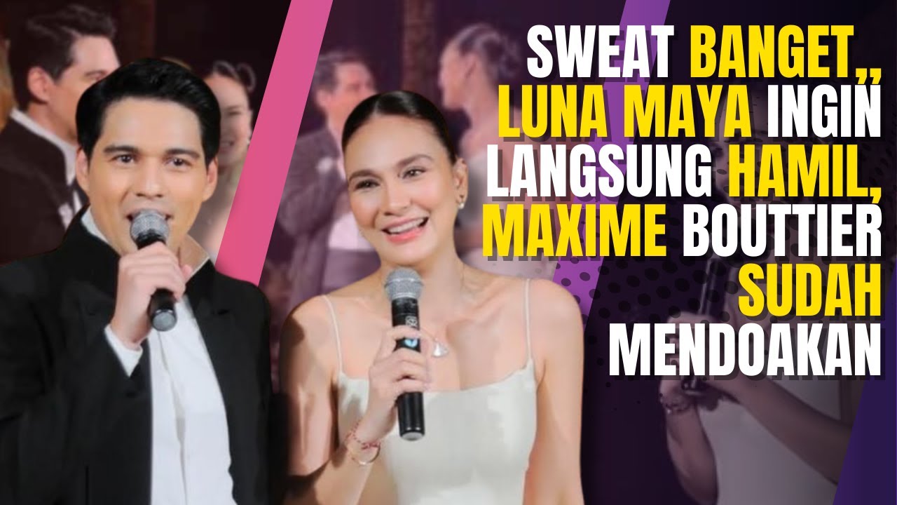 SWEAT BANGET,,LUNA MAYA INGIN LANGSUNG HAMIL , MAXIME BOUTTIER SUDAH MENDOAKAN