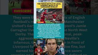 Neville vs Carragher: The Ultimate North West Derby Rivalry! ⚽🔥 #shorts #premierleague #football
