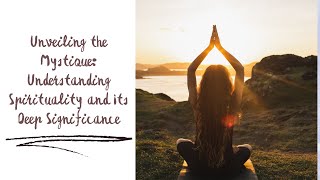 #Unveiling the #Mystique: Understanding #Spirituality  and Its Deep Significance