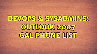 DevOps & SysAdmins: Outlook 2007 GAL Phone List